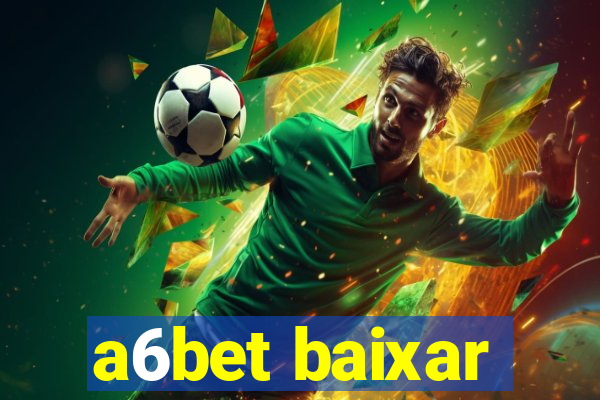 a6bet baixar